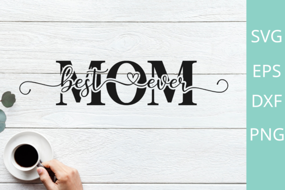 Best Mom Ever Svg: Graphics for Crafts & Branding