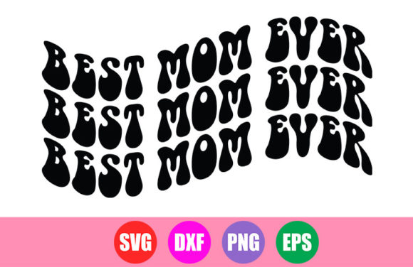 Best Mom Ever SVG: Graphics for Crafts & Brands
