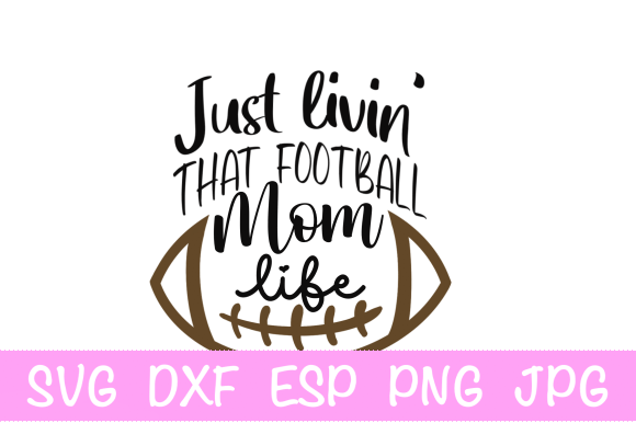 Just Livin That Football Mom Life SVG: Graphics for Crafts