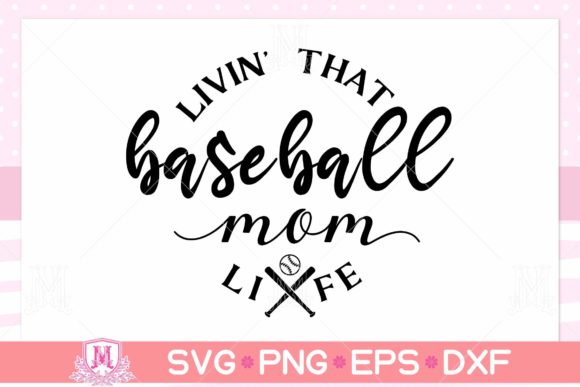 Livin' That Baseball Mom Life SVG for Crafts & Graphics