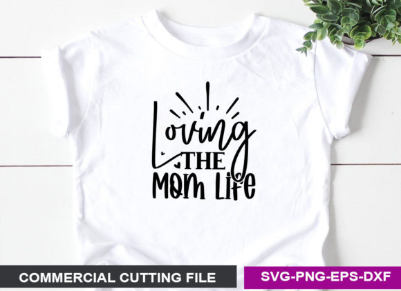 Loving the Mom Life SVG: Graphics for Crafts & Brands