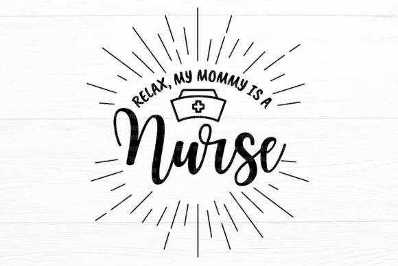 Relax My Mom is a Nurse SVG: Graphics for Crafts