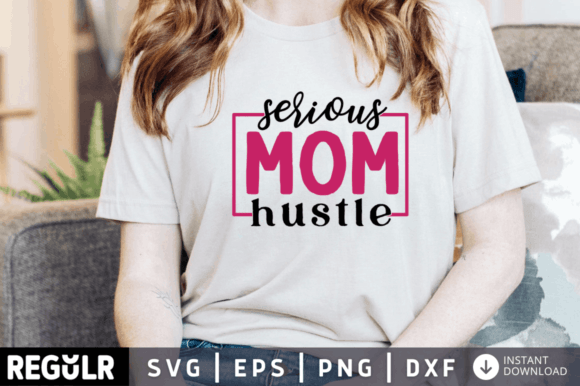 Serious Mom Hustle SVG: Graphics for Crafts