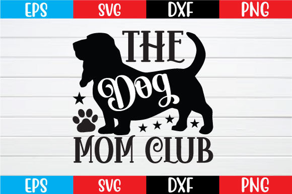 The Dog Mom Club Svg: Graphics for Crafts & Brands