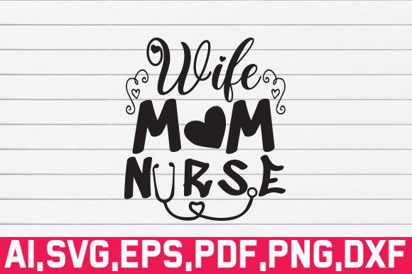 Wife, Mom, Nurse Svg: Graphics for Crafts & Branding