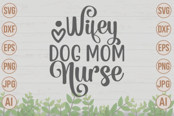 Wifey Dog Mom Nurse SVG: Crafts & Graphics Review